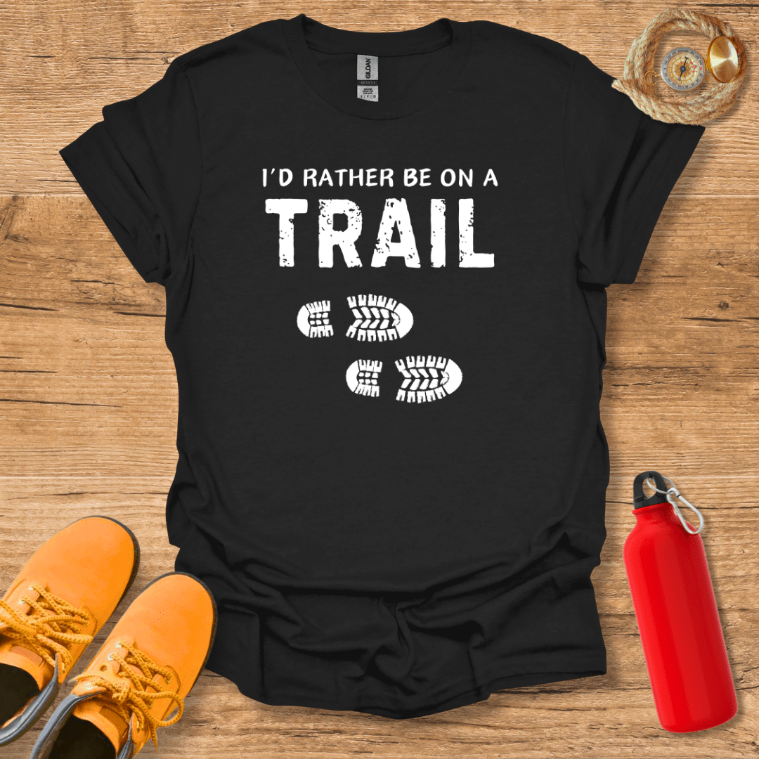 I'd Rather Be On A Trail T-Shirt