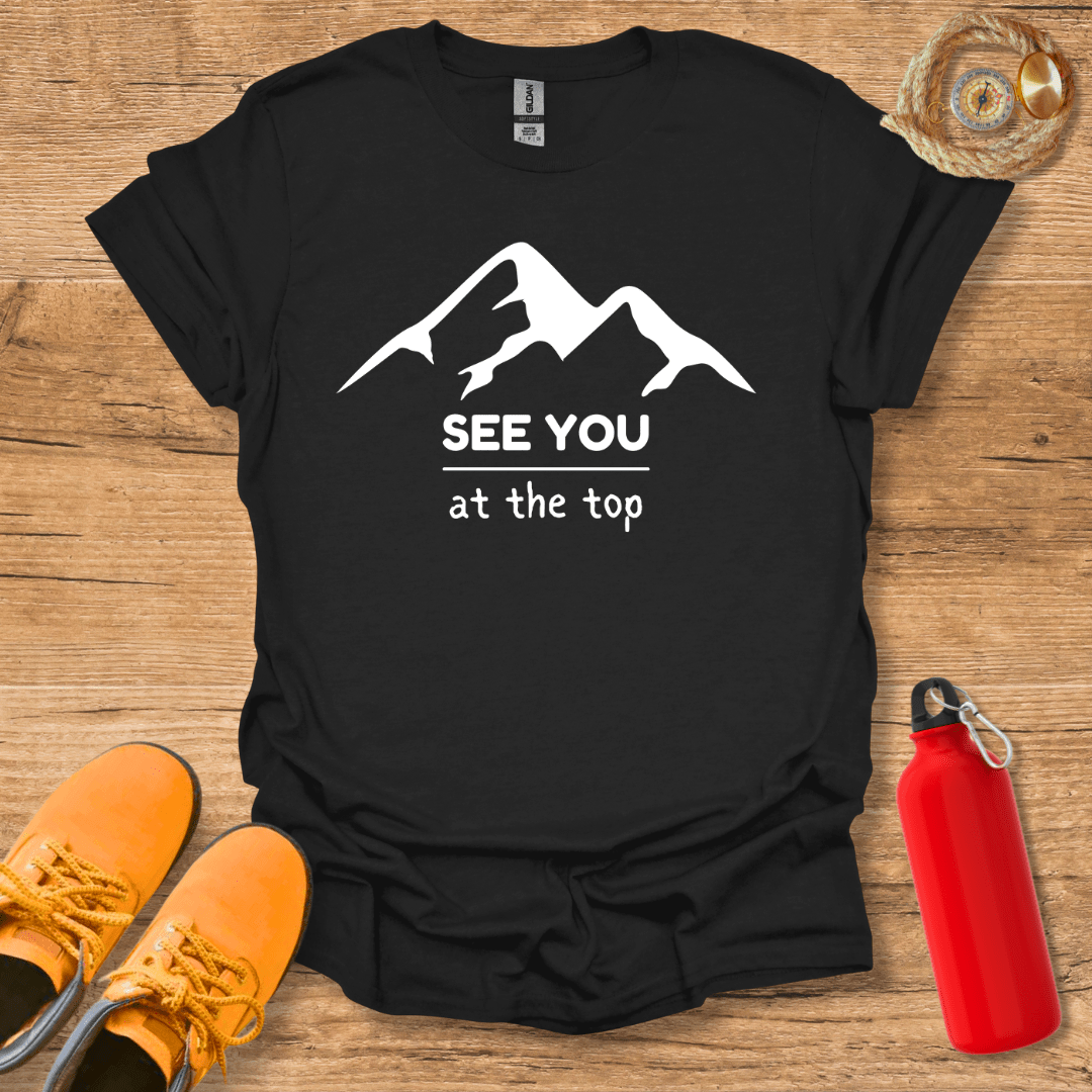 See You At The Top T-Shirt