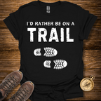 I'd Rather Be On a Trail T-Shirt