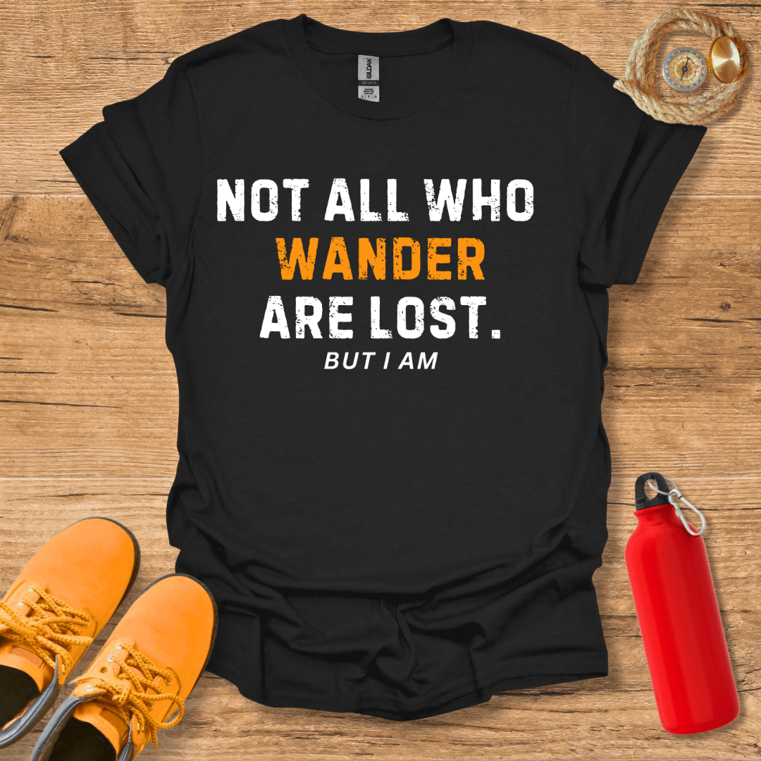 Not All Who Wander Are Lost T-Shirt