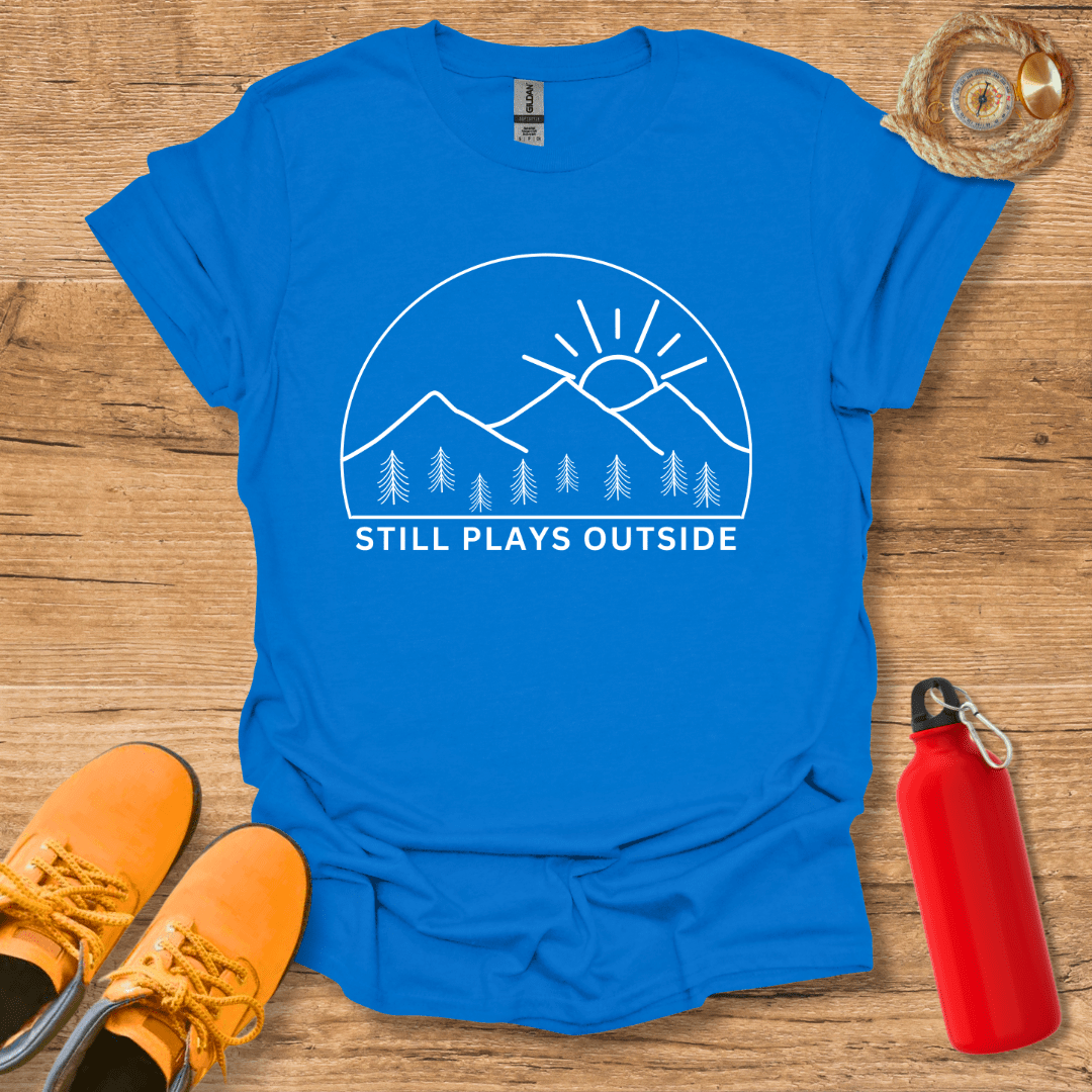 Still Plays Outside T-Shirt