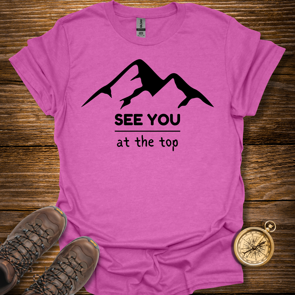 See You At The Top T-Shirt