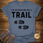 I'd Rather Be On a Trail T-Shirt