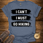 I Must Go Hiking T-Shirt
