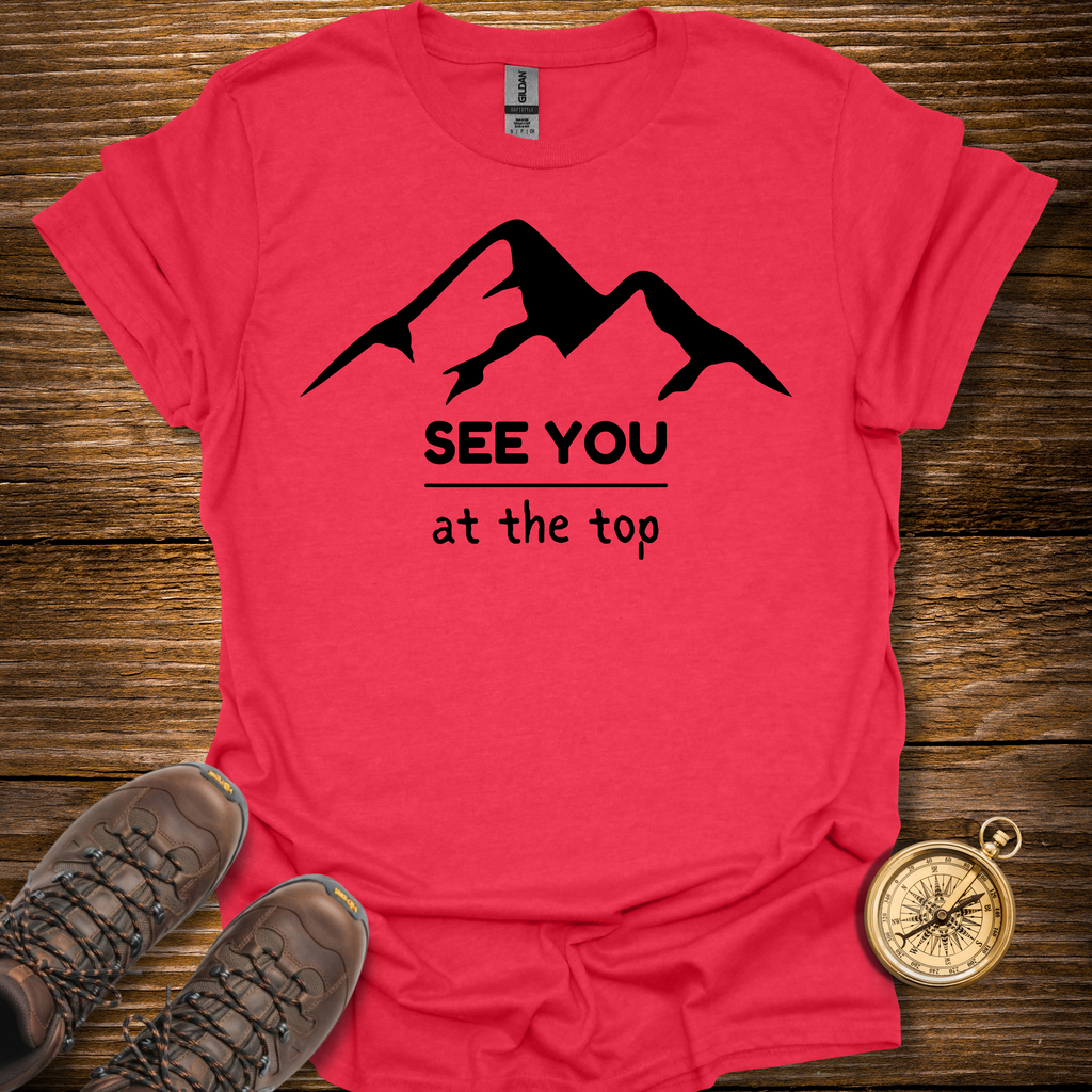 See You At The Top T-Shirt