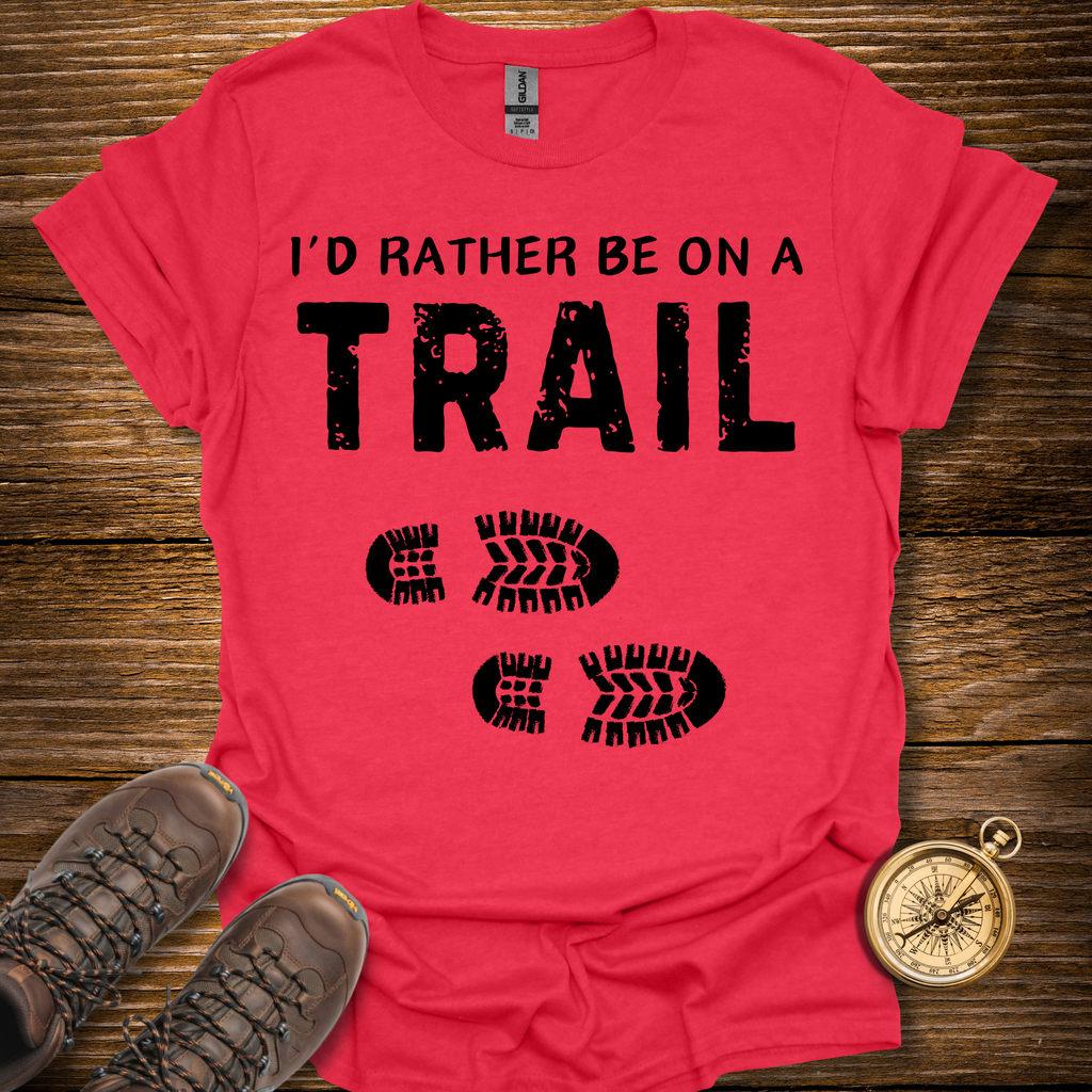 I'd Rather Be On a Trail T-Shirt