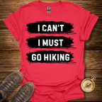 I Must Go Hiking T-Shirt