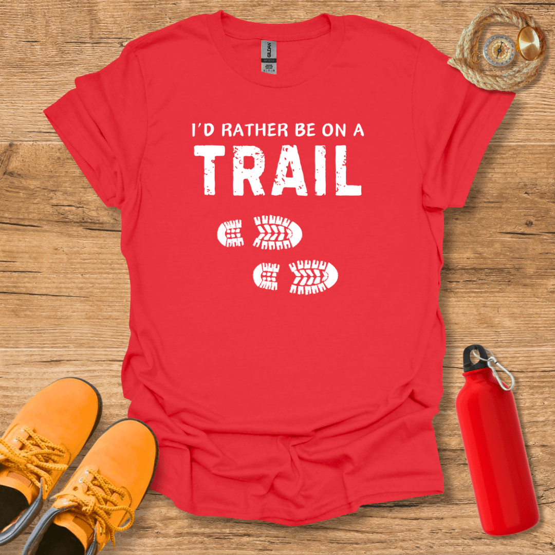 I'd Rather Be On A Trail T-Shirt