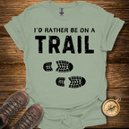 I'd Rather Be On a Trail T-Shirt