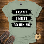 I Must Go Hiking T-Shirt