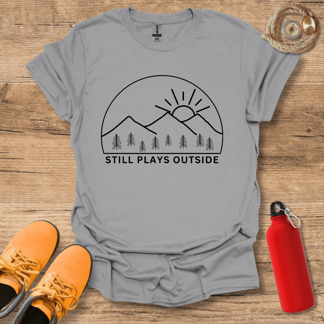 Still Plays Outside T-Shirt