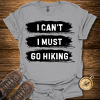 I Must Go Hiking T-Shirt