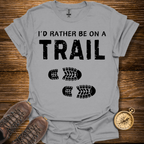 I'd Rather Be On a Trail T-Shirt
