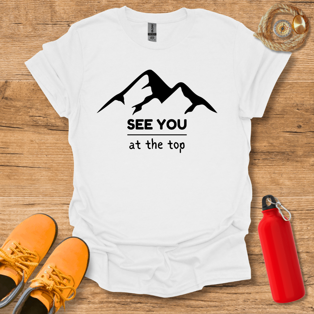 See You At The Top T-Shirt