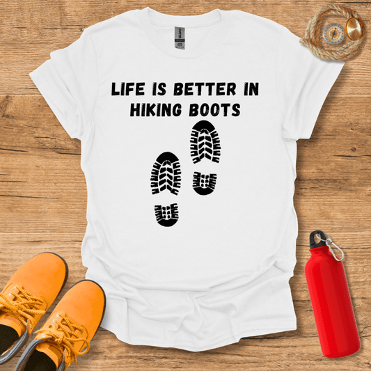 Life Is Better In Hiking Boots T-Shirt